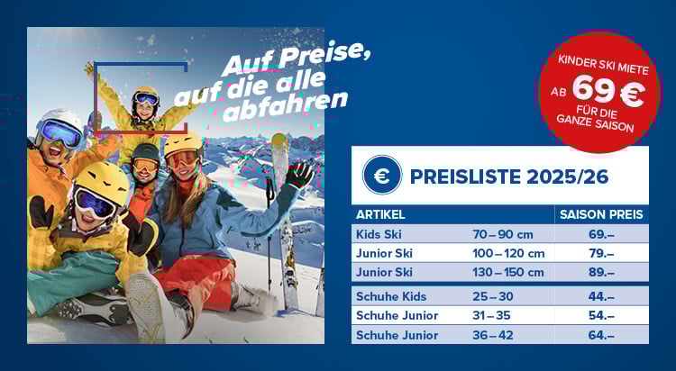 Eine Gruppe von Menschen in Winterkleidung und Skiausrüstung posiert vor einer verschneiten Bergkulisse. Der Text auf dem Bild ist auf Deutsch und enthält die folgenden Informationen:

'Auf Preise, auf die alle abfahren'

'KINDER SKI MIETE AB 59€ FÜR DIE GANZE SAISON'

'PREISLISTE 2024/25'

'ARTIKEL SAISON PREIS Kids Ski 70-90 cm 59,- Junior Ski 100-120 cm 69,- Junior Ski 130-150 cm 79,- Schuhe Kids 25-30 44,- Schuhe Junior 31-35 54,- Schuhe Junior 36-42 64,-'